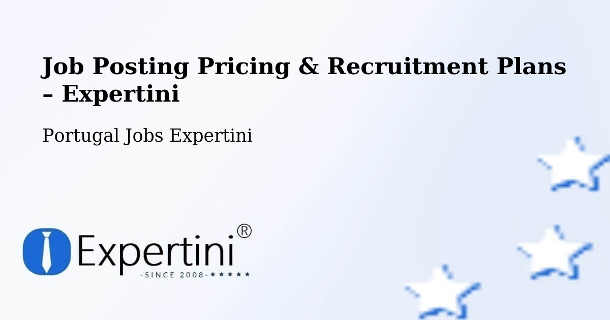 Job Posting Pricing & Recruitment Plans – Vila Cortês Da Serra - Vila Cortês Da Serra, Portugal Jobs Expertini